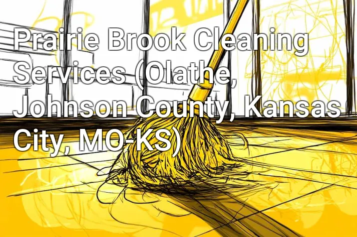 Prairie Brook Cleaning Services (Olathe, Johnson County, Kansas City, MO-KS)