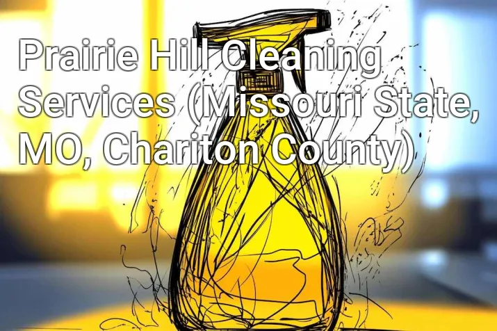 Prairie Hill Cleaning Services (Missouri State, MO, Chariton County)