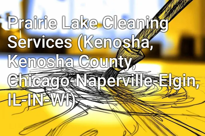 Prairie Lake Cleaning Services (Kenosha, Kenosha County, Chicago-Naperville-Elgin, IL-IN-WI)