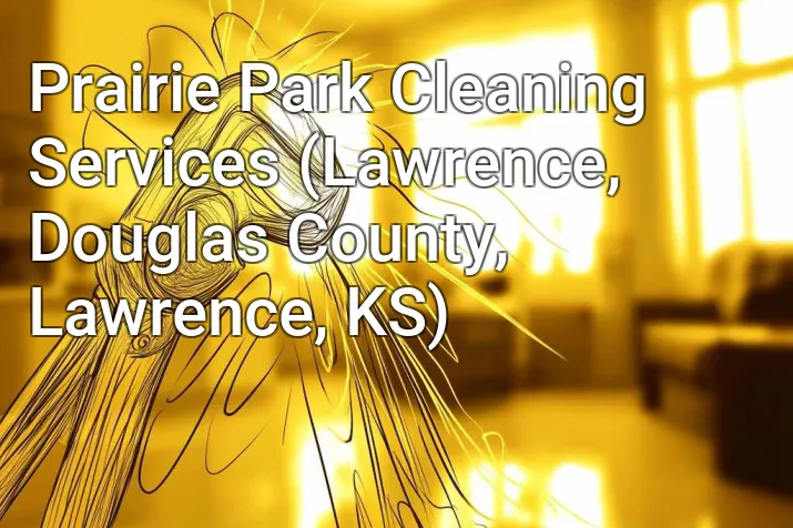 Prairie Park Cleaning Services (Lawrence, Douglas County, Lawrence, KS)