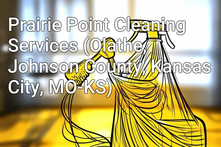 Prairie Point Cleaning Services (Olathe, Johnson County, Kansas City, MO-KS)