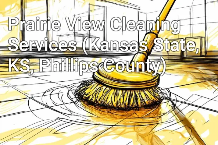 Prairie View Cleaning Services (Kansas State, KS, Phillips County)