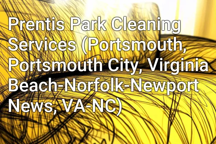 Prentis Park Cleaning Services (Portsmouth, Portsmouth City, Virginia Beach-Norfolk-Newport News, VA-NC)