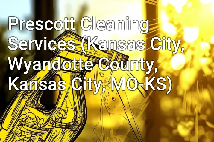 Prescott Cleaning Services (Kansas City, Wyandotte County, Kansas City, MO-KS)