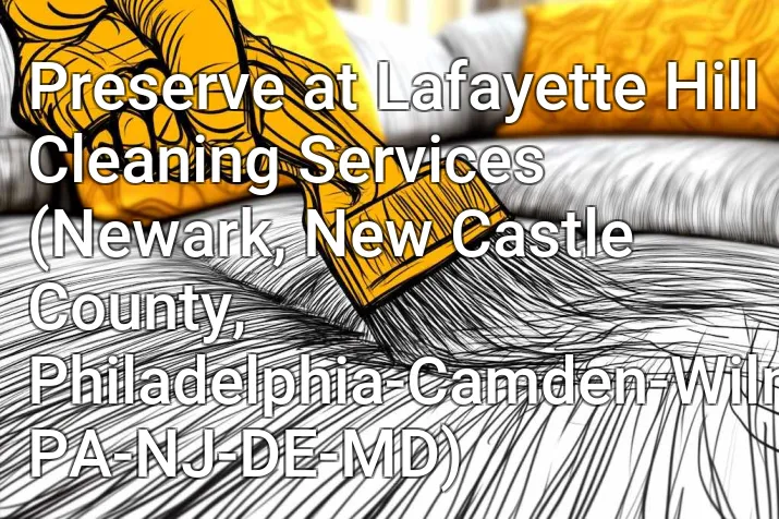 Preserve at Lafayette Hill Cleaning Services (Newark, New Castle County, Philadelphia-Camden-Wilmington, PA-NJ-DE-MD)