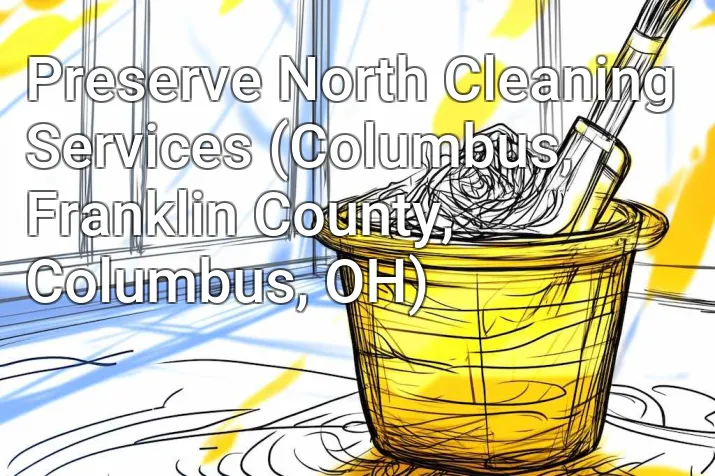 Preserve North Cleaning Services (Columbus, Franklin County, Columbus, OH)