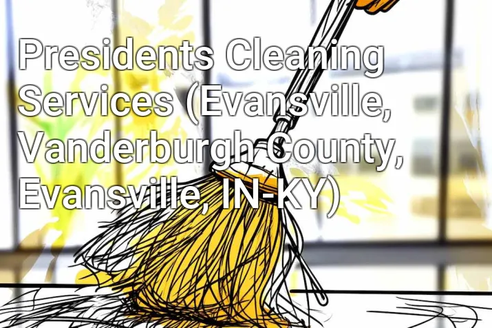 Presidents Cleaning Services (Evansville, Vanderburgh County, Evansville, IN-KY)
