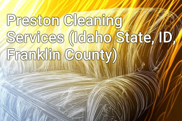 Preston Cleaning Services (Idaho State, ID, Franklin County)