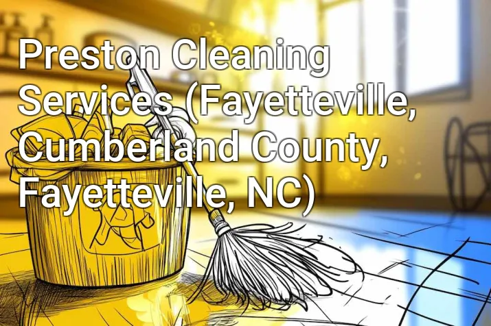 Preston Cleaning Services (Fayetteville, Cumberland County, Fayetteville, NC)