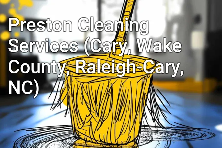 Preston Cleaning Services (Cary, Wake County, Raleigh-Cary, NC)