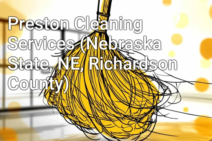 Preston Cleaning Services (Nebraska State, NE, Richardson County)