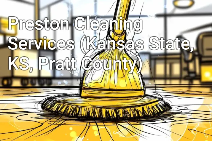 Preston Cleaning Services (Kansas State, KS, Pratt County)