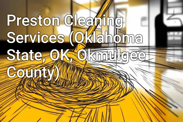 Preston Cleaning Services (Oklahoma State, OK, Okmulgee County)