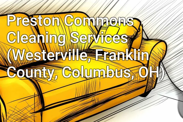 Preston Commons Cleaning Services (Westerville, Franklin County, Columbus, OH)