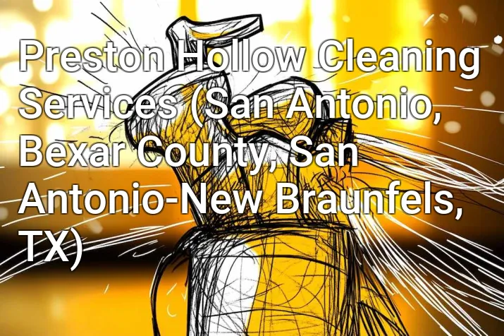 Preston Hollow Cleaning Services (San Antonio, Bexar County, San Antonio-New Braunfels, TX)