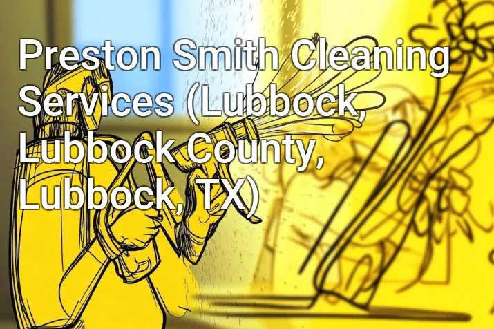Preston Smith Cleaning Services (Lubbock, Lubbock County, Lubbock, TX)