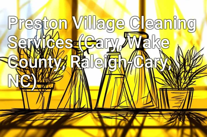Preston Village Cleaning Services (Cary, Wake County, Raleigh-Cary, NC)