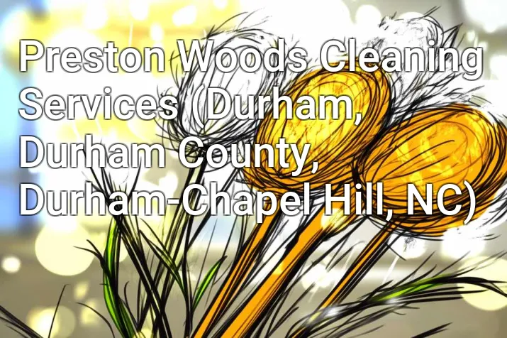 Preston Woods Cleaning Services (Durham, Durham County, Durham-Chapel Hill, NC)