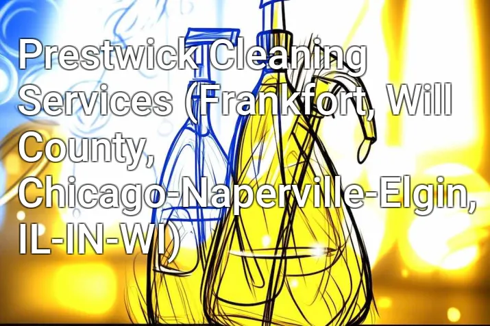 Prestwick Cleaning Services (Frankfort, Will County, Chicago-Naperville-Elgin, IL-IN-WI)