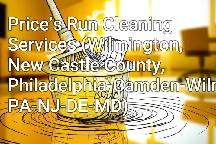 Price’s Run Cleaning Services (Wilmington, New Castle County, Philadelphia-Camden-Wilmington, PA-NJ-DE-MD)