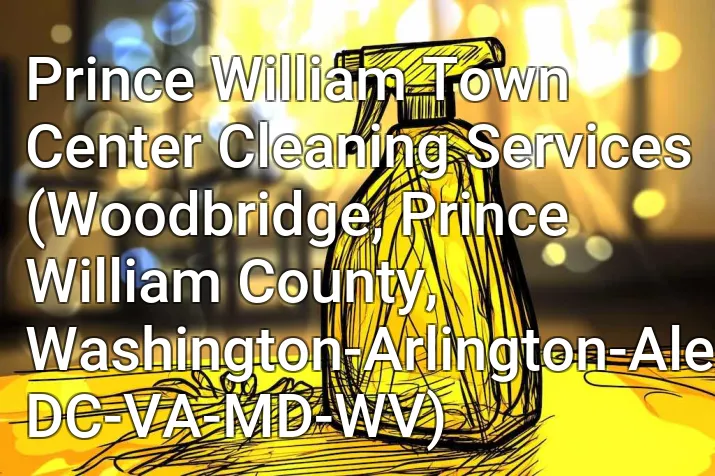Prince William Town Center Cleaning Services (Woodbridge, Prince William County, Washington-Arlington-Alexandria, DC-VA-MD-WV)