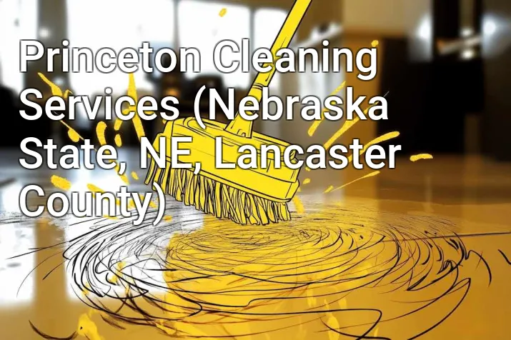 Princeton Cleaning Services (Nebraska State, NE, Lancaster County)