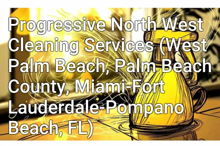 Progressive North West Cleaning Services (West Palm Beach, Palm Beach County, Miami-Fort Lauderdale-Pompano Beach, FL)