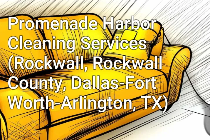Promenade Harbor Cleaning Services (Rockwall, Rockwall County, Dallas-Fort Worth-Arlington, TX)