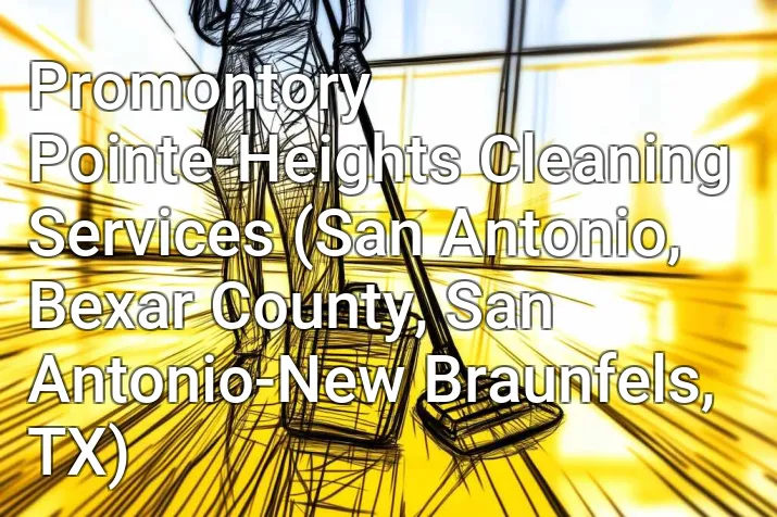 Promontory Pointe-Heights Cleaning Services (San Antonio, Bexar County, San Antonio-New Braunfels, TX)