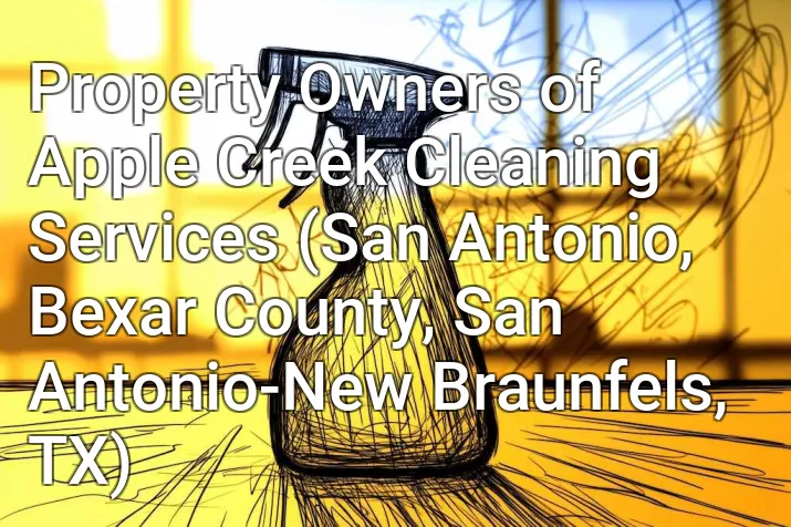 Property Owners of Apple Creek Cleaning Services (San Antonio, Bexar County, San Antonio-New Braunfels, TX)