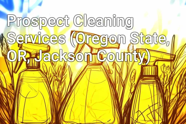 Prospect Cleaning Services (Oregon State, OR, Jackson County)