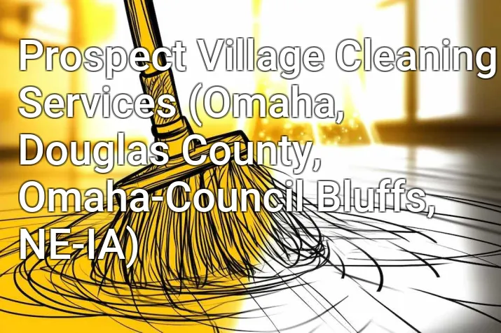 Prospect Village Cleaning Services (Omaha, Douglas County, Omaha-Council Bluffs, NE-IA)