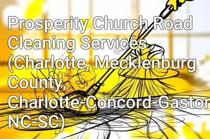 Prosperity Church Road Cleaning Services (Charlotte, Mecklenburg County, Charlotte-Concord-Gastonia, NC-SC)