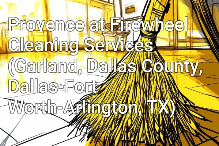 Provence at Firewheel Cleaning Services (Garland, Dallas County, Dallas-Fort Worth-Arlington, TX)