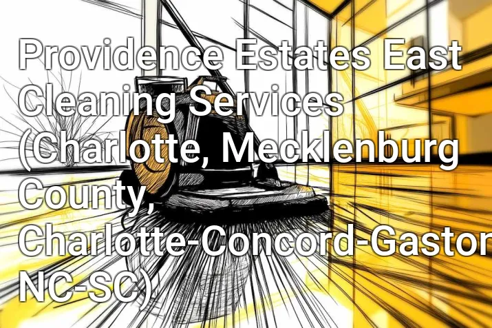 Providence Estates East Cleaning Services (Charlotte, Mecklenburg County, Charlotte-Concord-Gastonia, NC-SC)