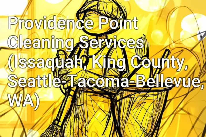 Providence Point Cleaning Services (Issaquah, King County, Seattle-Tacoma-Bellevue, WA)