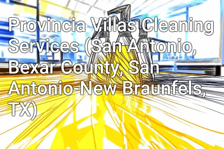 Provincia Villas Cleaning Services (San Antonio, Bexar County, San Antonio-New Braunfels, TX)