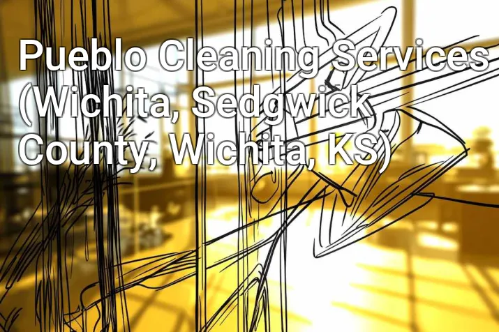 Pueblo Cleaning Services (Wichita, Sedgwick County, Wichita, KS)