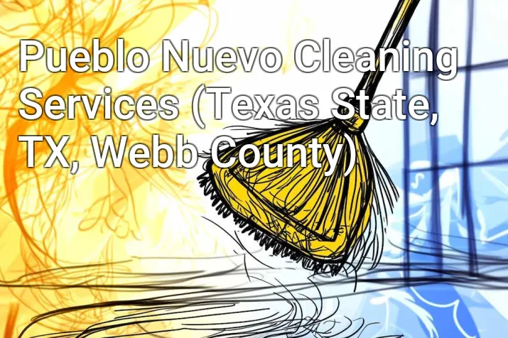 Pueblo Nuevo Cleaning Services (Texas State, TX, Webb County)