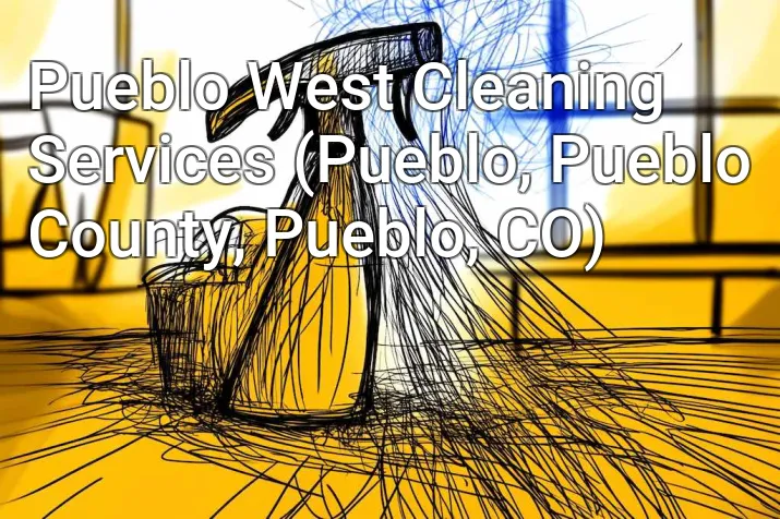 Pueblo West Cleaning Services (Pueblo, Pueblo County, Pueblo, CO)