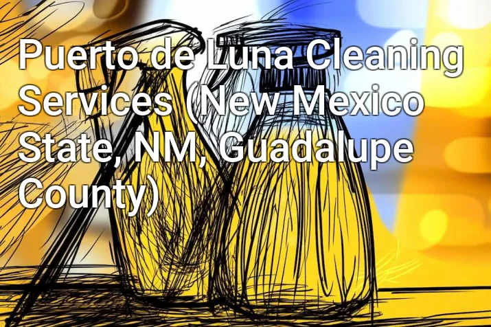 Puerto de Luna Cleaning Services (New Mexico State, NM, Guadalupe County)