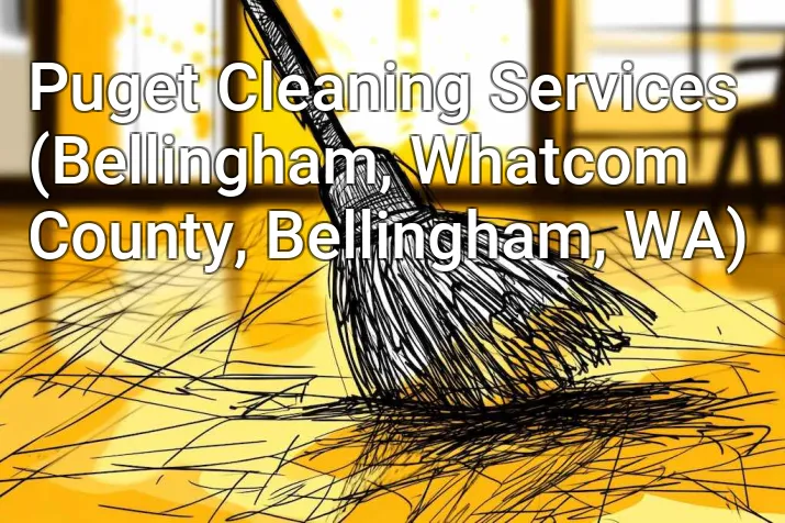 Puget Cleaning Services (Bellingham, Whatcom County, Bellingham, WA)