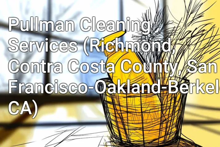 Pullman Cleaning Services (Richmond, Contra Costa County, San Francisco-Oakland-Berkeley, CA)