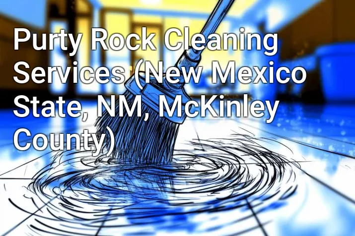 Purty Rock Cleaning Services (New Mexico State, NM, McKinley County)