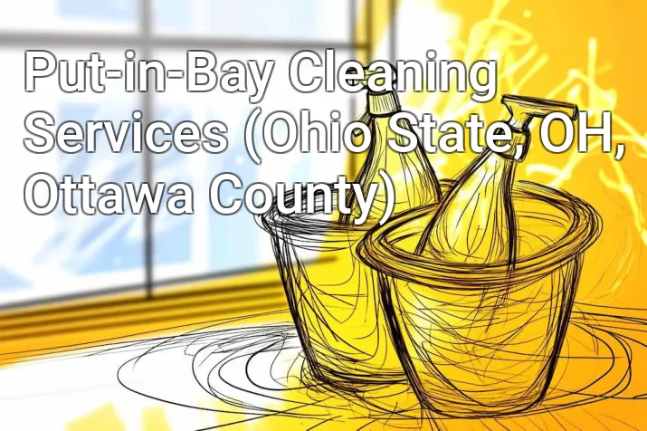 Put-in-Bay Cleaning Services (Ohio State, OH, Ottawa County)