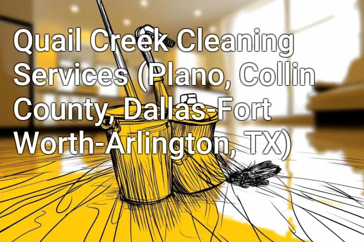 Quail Creek Cleaning Services (Plano, Collin County, Dallas-Fort Worth-Arlington, TX)