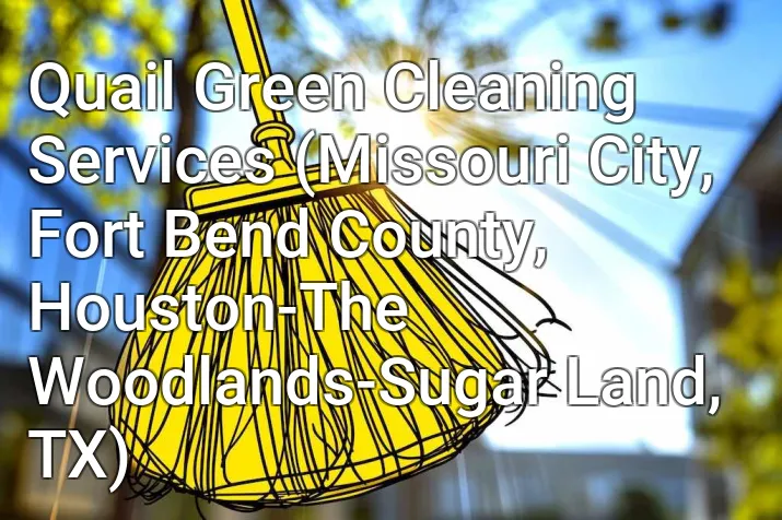 Quail Green Cleaning Services (Missouri City, Fort Bend County, Houston-The Woodlands-Sugar Land, TX)