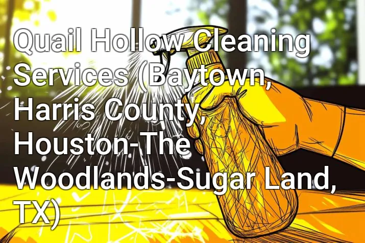 Quail Hollow Cleaning Services (Baytown, Harris County, Houston-The Woodlands-Sugar Land, TX)