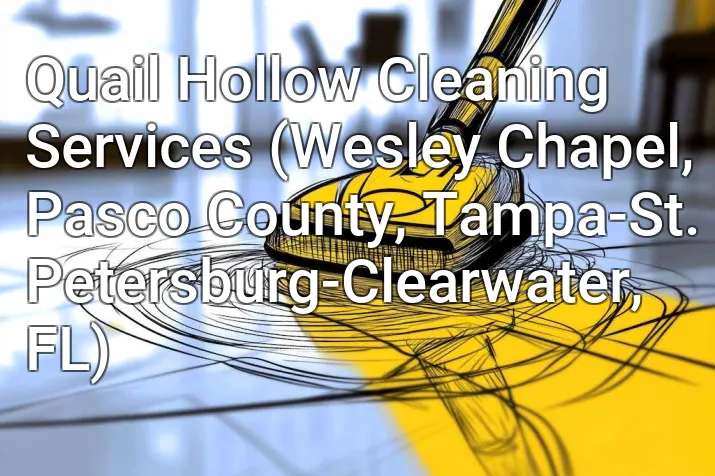 Quail Hollow Cleaning Services (Wesley Chapel, Pasco County, Tampa-St. Petersburg-Clearwater, FL)