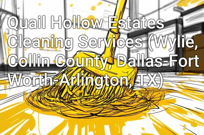 Quail Hollow Estates Cleaning Services (Wylie, Collin County, Dallas-Fort Worth-Arlington, TX)